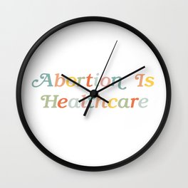 Abortion is Healthcare Wall Clock