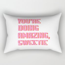 You’re doing amazing sweetie Rectangular Pillow