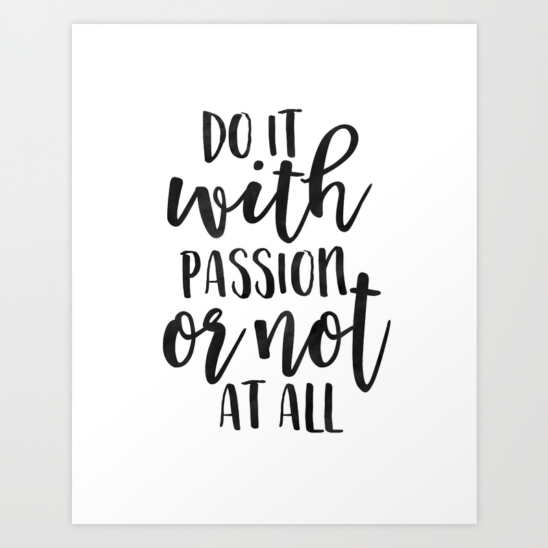 Office Wall Art Do It With Passion Or Not At All Office Sign Home Office Desk Motivational Quote Pr Art Print By Typohouse Society6