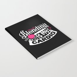 Blending Is My Cardio Funny Beauty Slogan Notebook