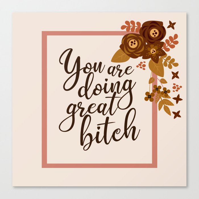 Doing Great Bitch Canvas Print