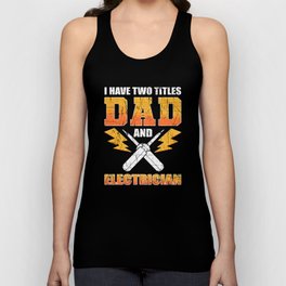 I Have Two Titles Dad And Electrician Unisex Tank Top