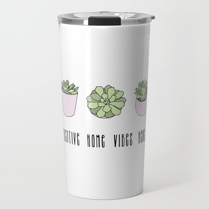 Positive home vibes here and suculents Travel Mug