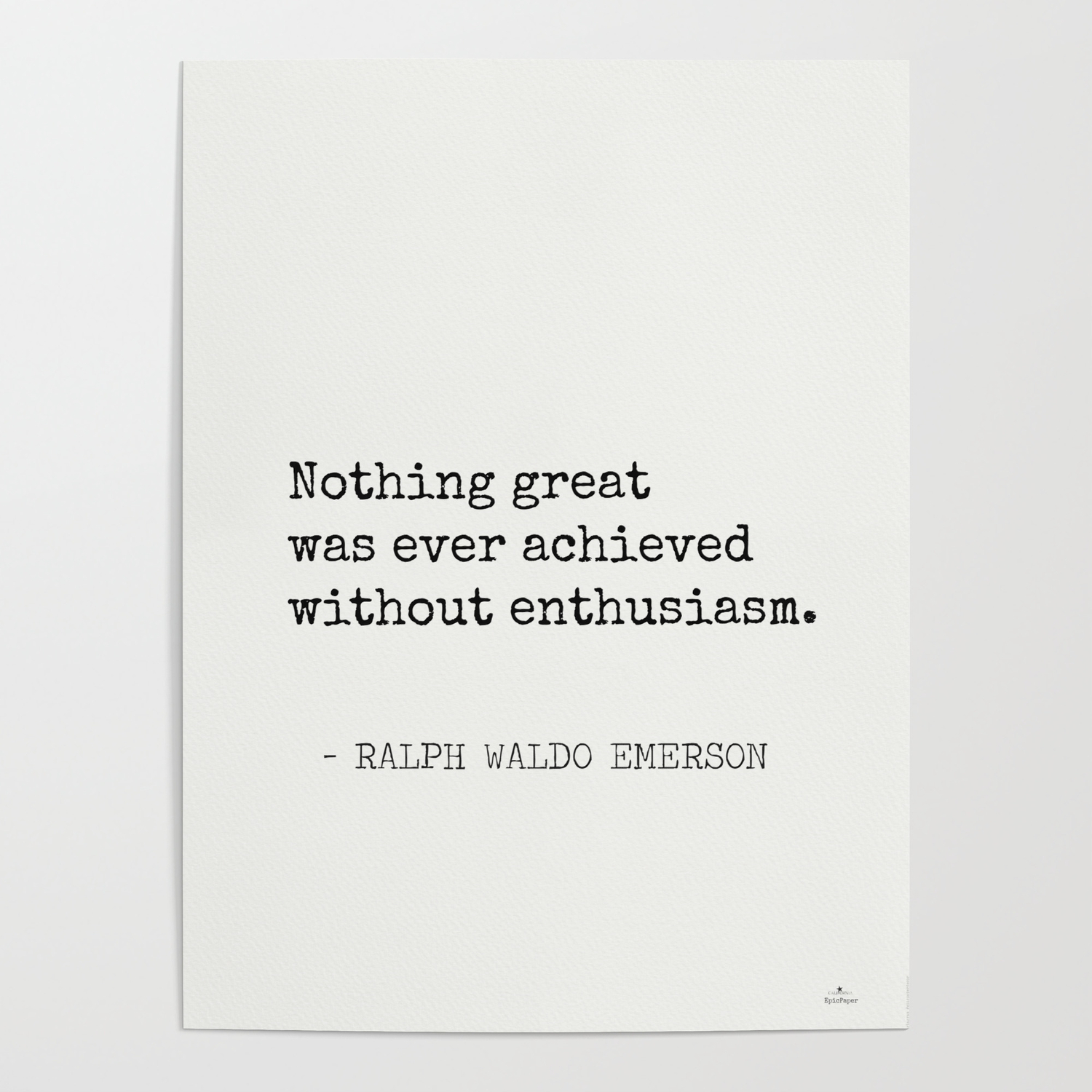 Nothing Great Was Ever Achieved Without Enthusiasm Poster By Epic Paper Society6