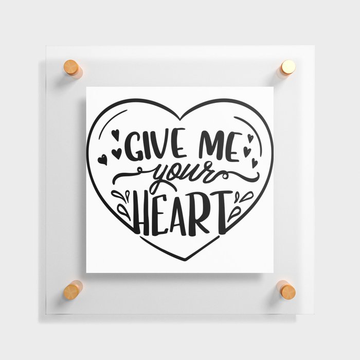 Give Me Your Heart Floating Acrylic Print