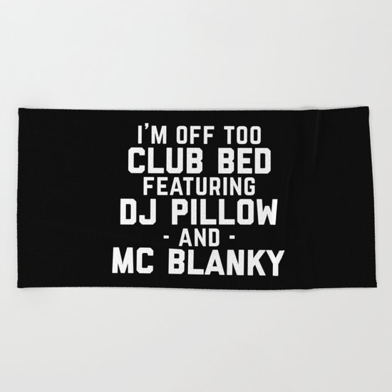 Club Bed Funny Quote Beach Towel