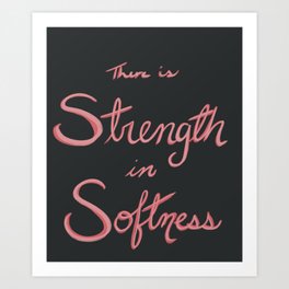Strength in Softness Art Print