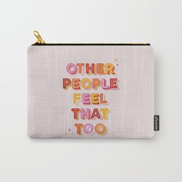 Other People Feel That Too - typography Carry-All Pouch