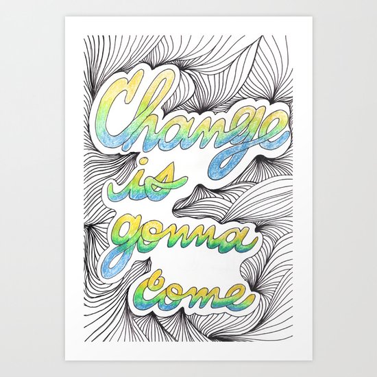Change is gonna come Art Print