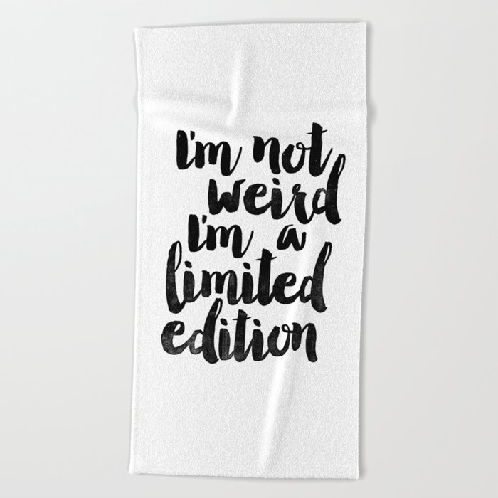 I'm Not Weird I'm a Limited Edition Black and White Funny Typography Poster Beach Towel