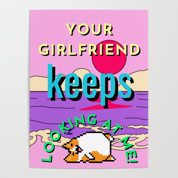 your girlfriend keeps looking at me Poster