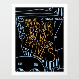 How we spend our days is how we spend our lives Art Print