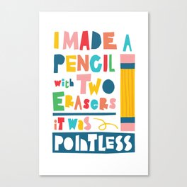 I made a pencil with two erasers, it was pointless! Canvas Print