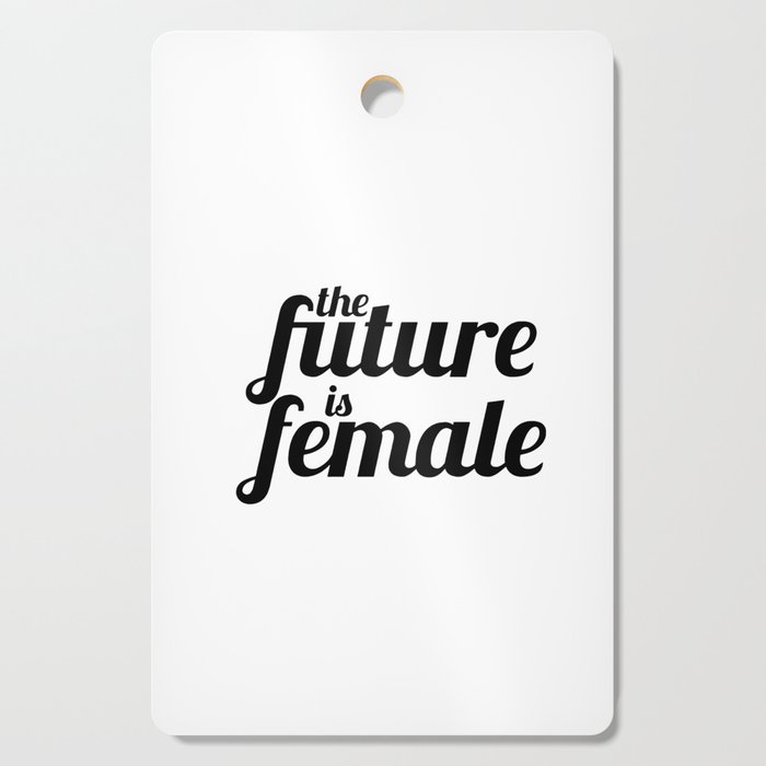 the future is female Cutting Board