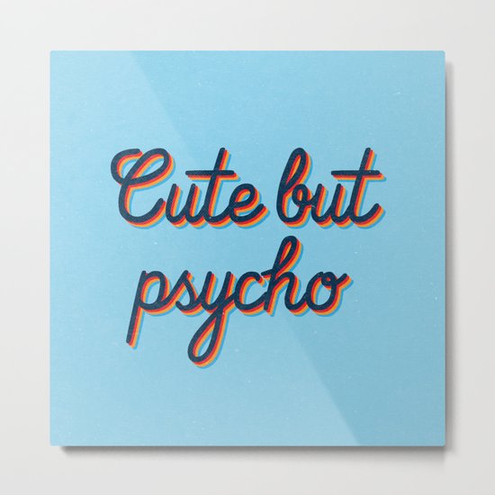 Cute but Psycho Metal Print