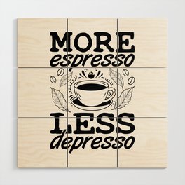 More Espresso Less Depresso Anxie Mental Health Wood Wall Art