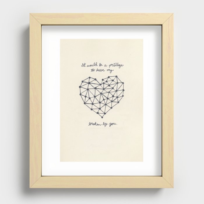 It would be a privilege to have my heart broken by you Recessed Framed Print