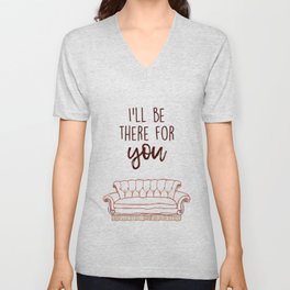 I'll Be There For You V Neck T Shirt