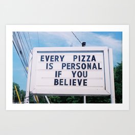 Every Pizza Is Personal . . . If You Believe Art Print