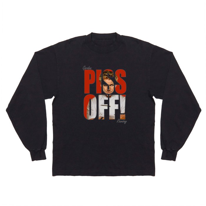 Gordon Ramsay - PISS OFF! Long Sleeve T Shirt