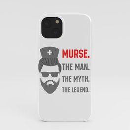 Murse the Man the Myth the Legend Male Nurse iPhone Case
