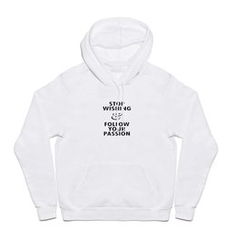 Stop Wishing and Follow your Passion Hoody