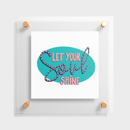Let your soul shine  Floating Acrylic Print