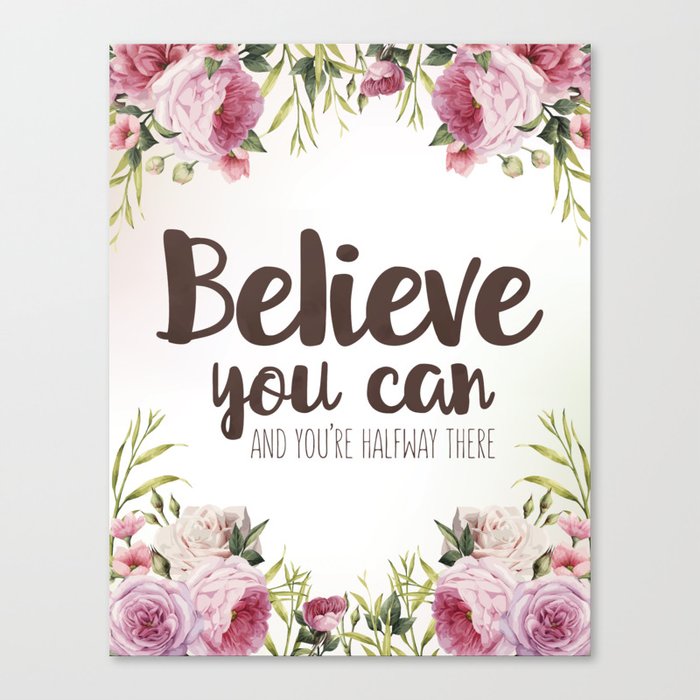 Believe You Can And You Re Halfway There Inspirational Quote Canvas Print By Wonderful Days Designs Society6