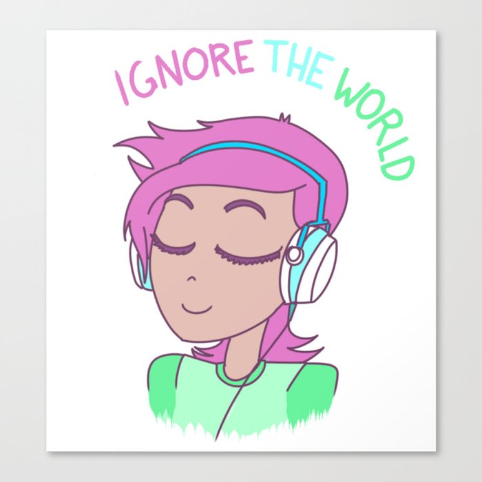 "Ignore the world." Canvas Print