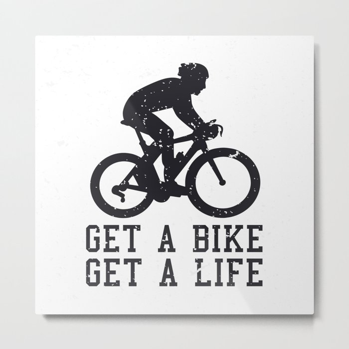 Get A Bike Get A Life Metal Print