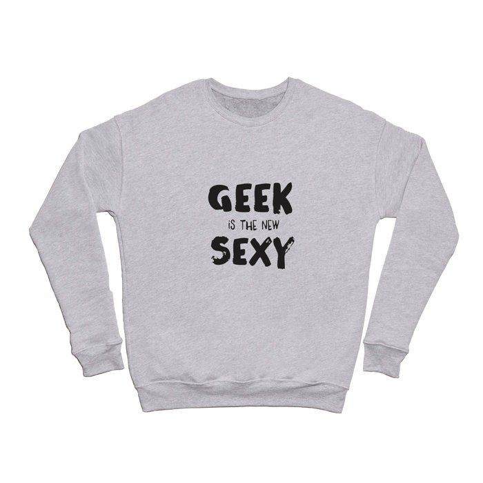 Geek is the new sexy Crewneck Sweatshirt