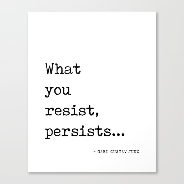 What you resist, persists - Carl Gustav Jung Quote - Literature - Typewriter Print Canvas Print