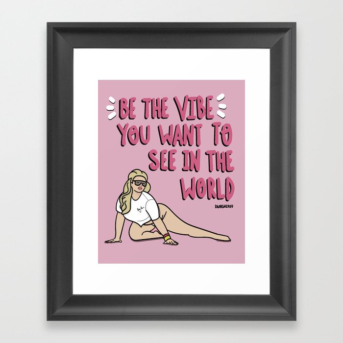 Be the Vibe You Want to See In the World Framed Art Print