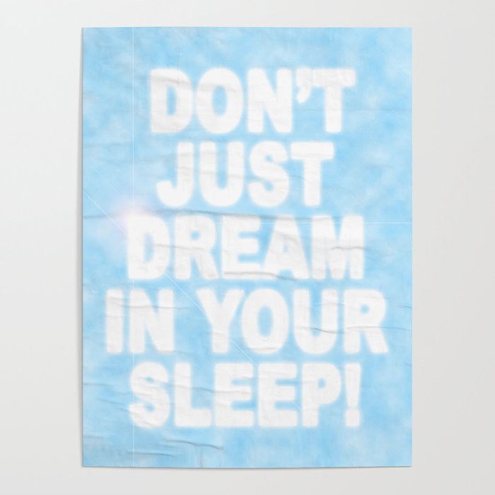 Don't Just Dream In Your Sleep Poster
