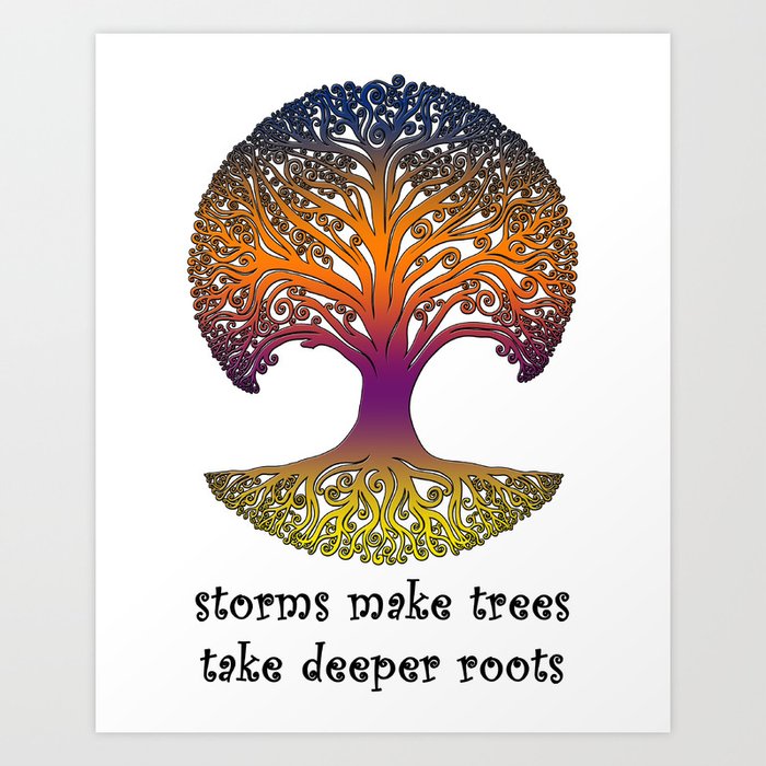 Storms Make Trees Take Deeper Roots Tree Print Art Print By Wandering Willow Society6