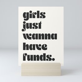 girls just wanna have funds. Mini Art Print