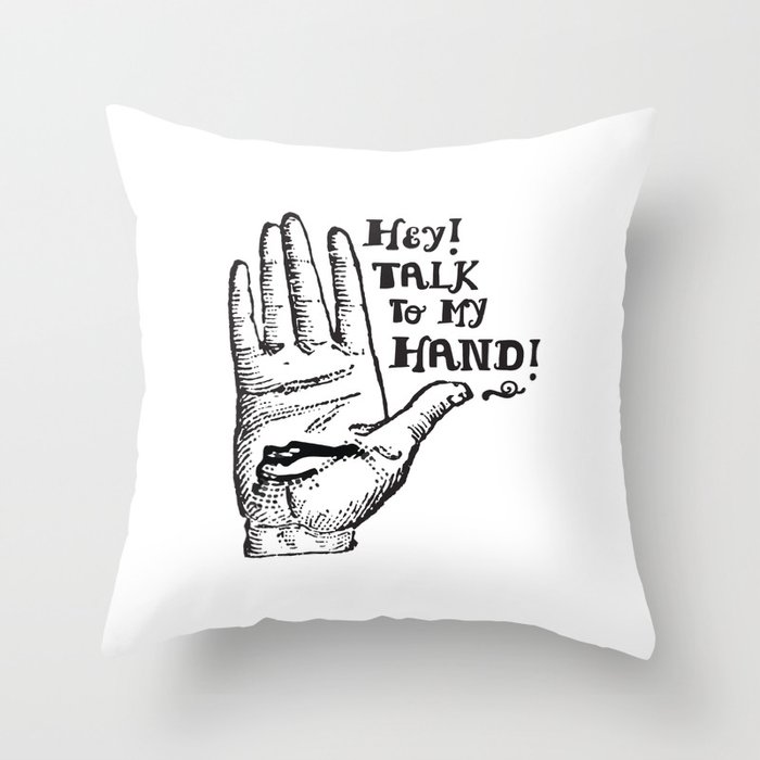 Talk to my hand Throw Pillow