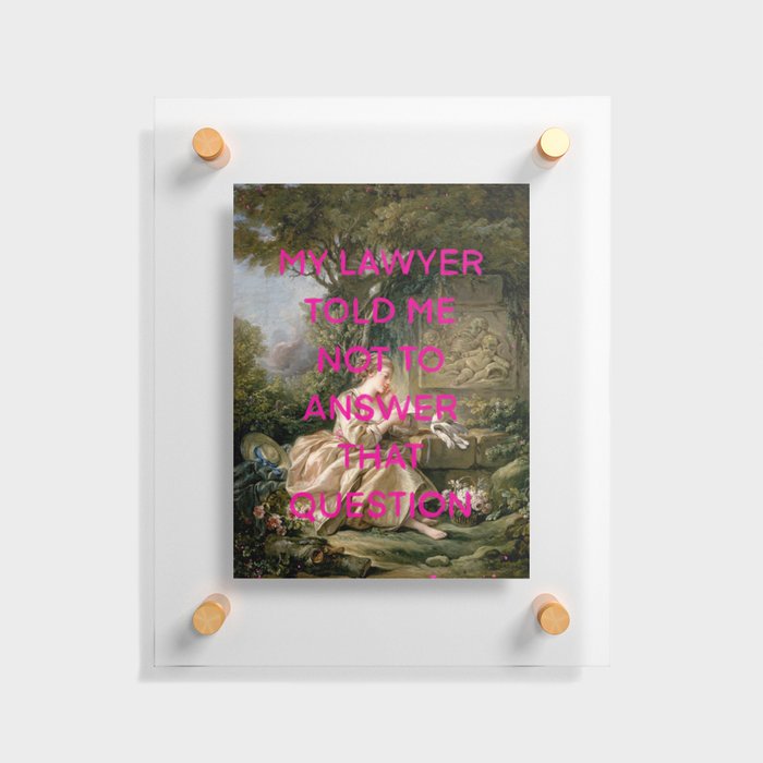My lawyer told me not to answer that question- Mischievous Marie Antoinette  Floating Acrylic Print