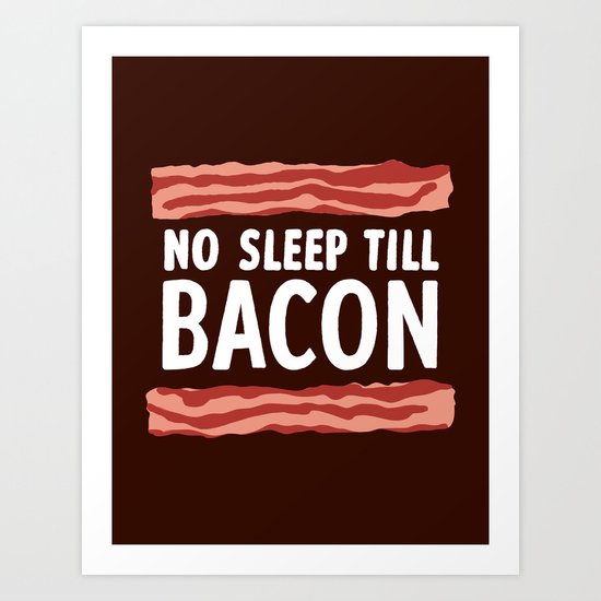 No Sleep Till Bacon Art Print