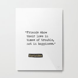 Euripides quote Metal Print | Greekphilosopher, Black And White, Quotes, Inspirational, Aboutfriends, Typography, Motivational, Officeart, Minimal, Typedwords 