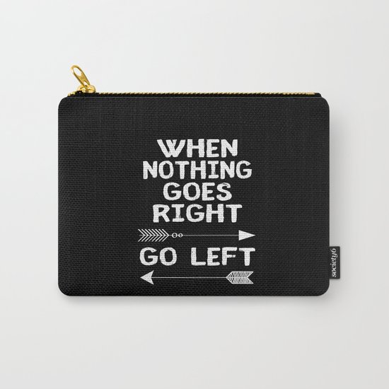 When Nothing Goes Right Go Left Carry-All Pouch