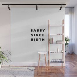 Sassy since Birth, Sassy, Feminist, Empowerment Wall Mural
