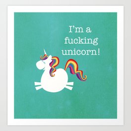 I'm a fucking Unicorn - straight up, no censor.  Art Print