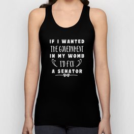 If I Wanted The Government In My Womb Tank Top