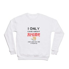 I Only Care About Anime Quote Crewneck Sweatshirt