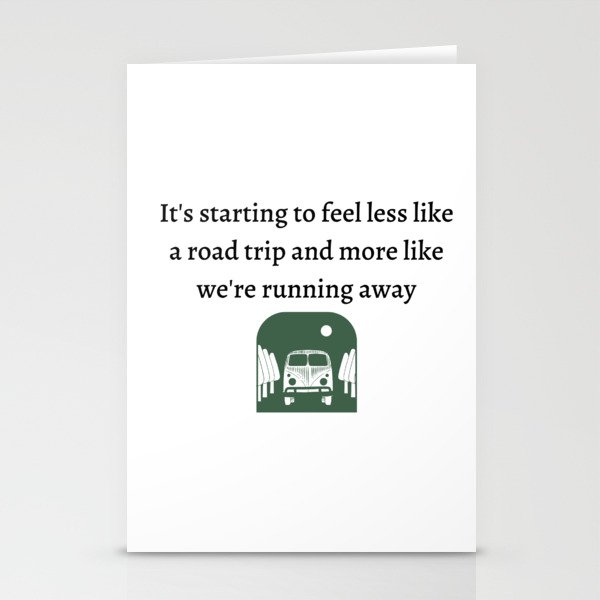 It's starting to feel less like a road trip and more like we're running away Stationery Cards