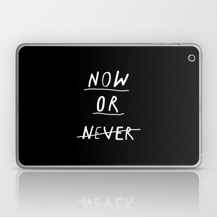 Now Or Never Black And White Modern Typography Minimalism Home Bedroom Wall Decor Laptop Ipad Skin By Themotivatedtype Society6
