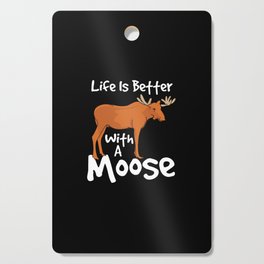 Life Is Better With A Moose Cutting Board