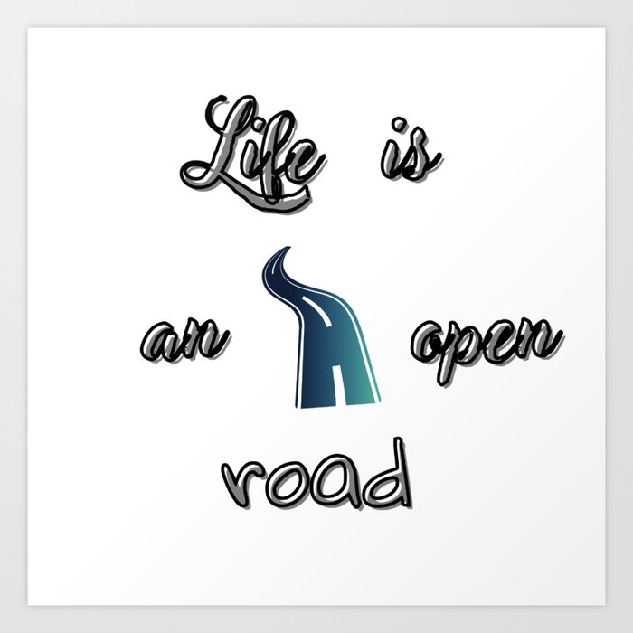 Life is an open road Art Print