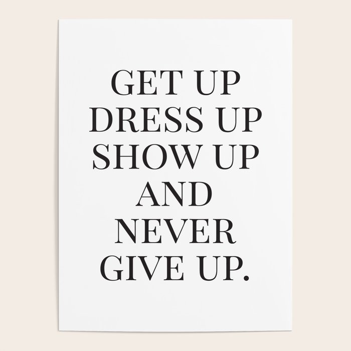 Get Up Dress Up Show Up and Never Give Up, Typography Quotes, Nursery